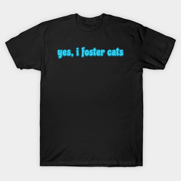 yes, I foster cats T-Shirt by sarelitay